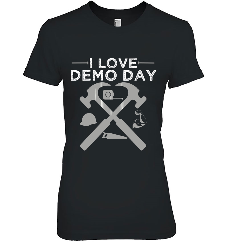 I Love Demo Day Shirt - Home Remodeling Hoodie