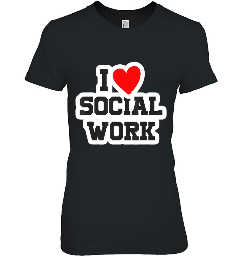 I Love Social Work Social Worker Social Sciences Job Gift Hoodie