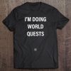 I'm Doing World Quests Wow Tee