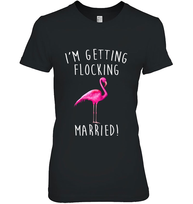 I'm Getting Flocking Married Shirt Funny Pink Flamingo Hoodie