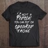 I'm Not A Person You Can Put On Speaker Phone Tee