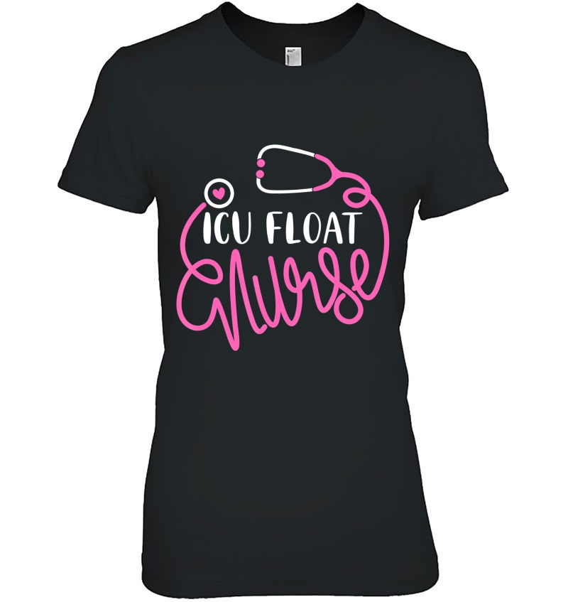 Icu Float Nurse - Floating Intensive Care Unit Float Nursing Ladies Tee