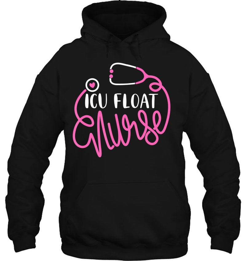 Icu Float Nurse - Floating Intensive Care Unit Float Nursing Hoodie