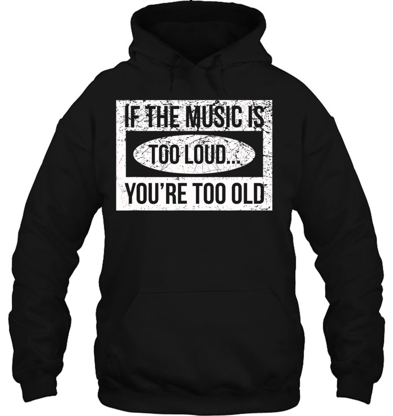 If The Music Is Too Loud, You're Too Old Mugs