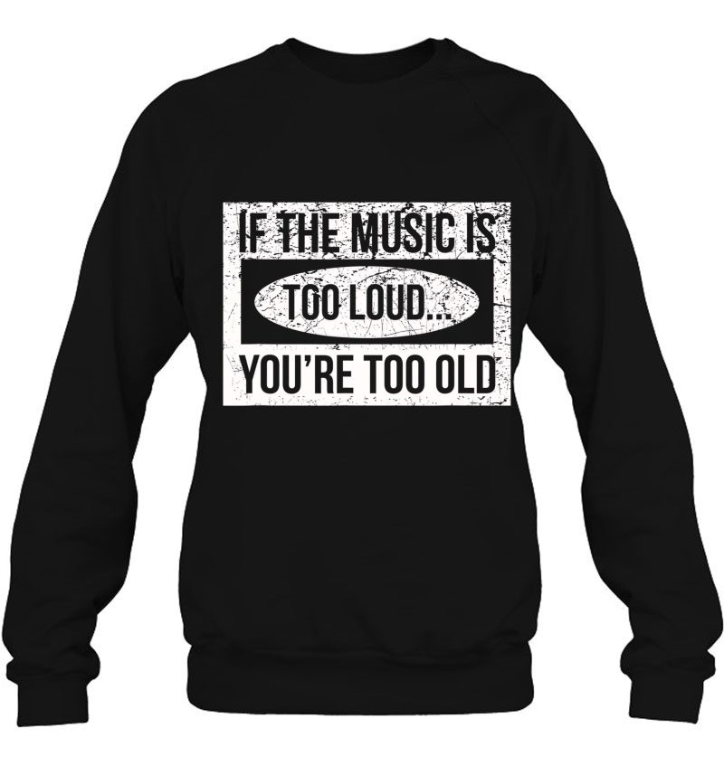 If The Music Is Too Loud, You're Too Old Mugs