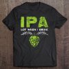 Ipa Lot When I Drink Funny Beer Drinker's Pun Distressed Tee