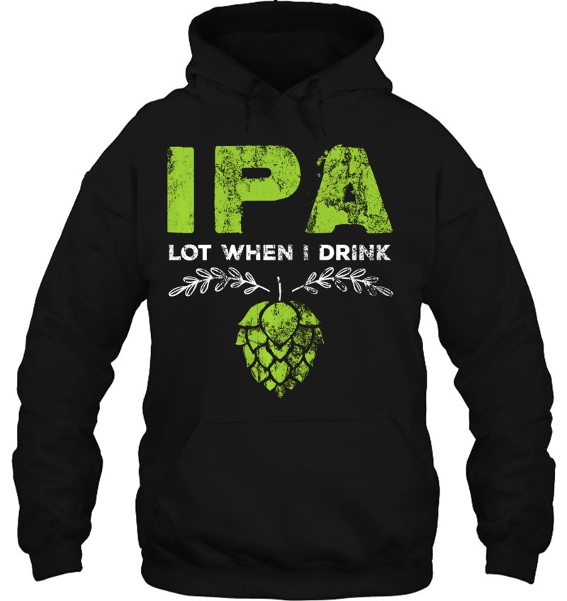 Ipa Lot When I Drink Funny Beer Drinker's Pun Distressed Mugs