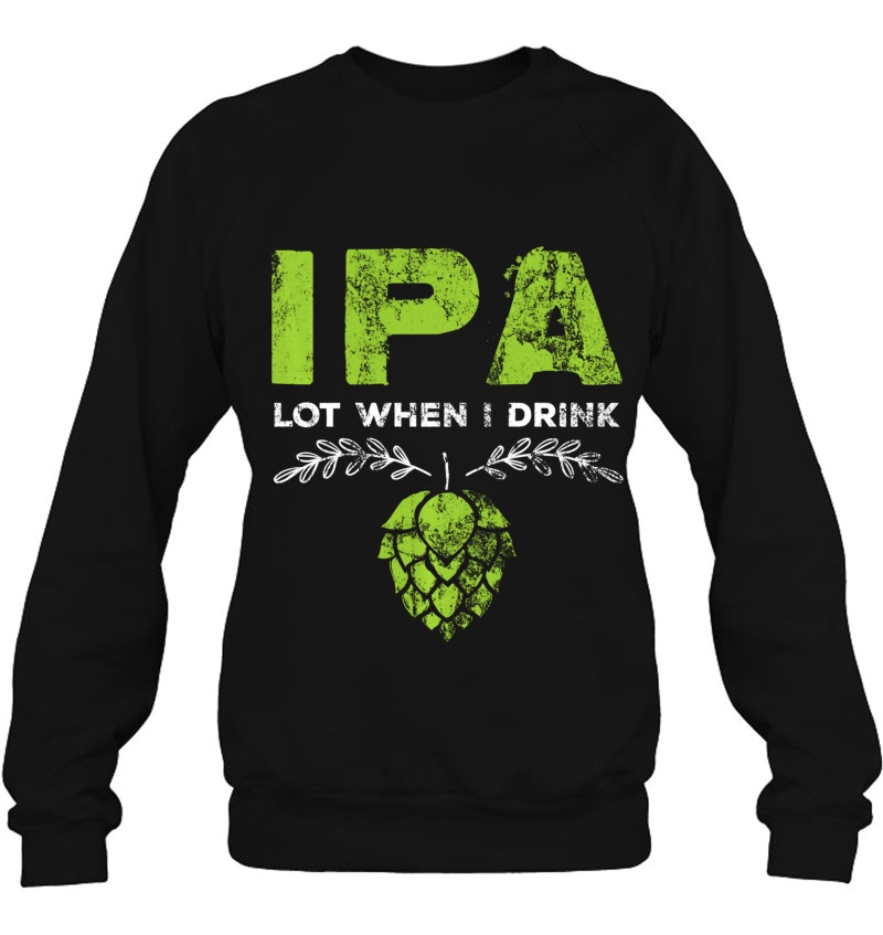 Ipa Lot When I Drink Funny Beer Drinker's Pun Distressed Mugs