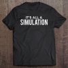 It's All A Simulation Conspiracy Theorist Tee