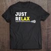 Just Relax Lax Stick Funny Lacrosse Tee