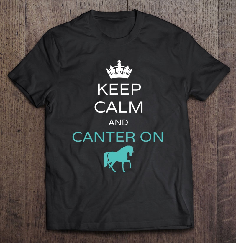 Keep Calm And Canter On Horseback Riding Horse Equestrian Shirt