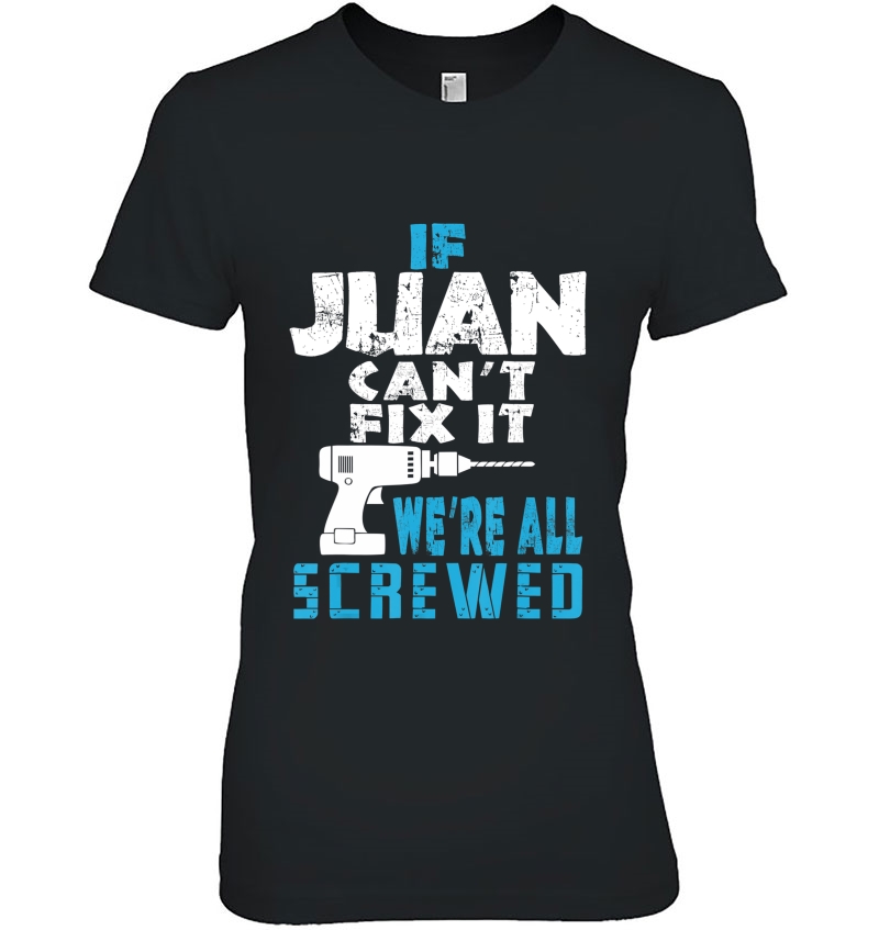 Mens If Juan Cant Fix It We Are All Screwed Gift Hoodie