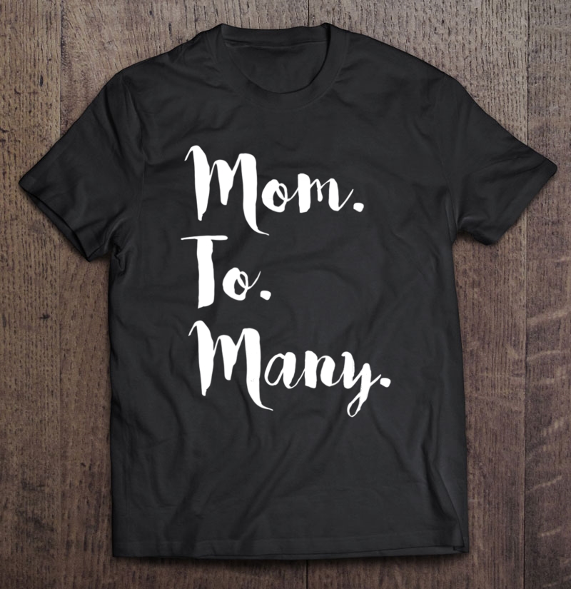 Mom To Many Tee Adoption Large Family Foster Cute Shirt