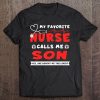 My Favorite Nurse Calls Me Son Shirt Father's Day Gift Tee