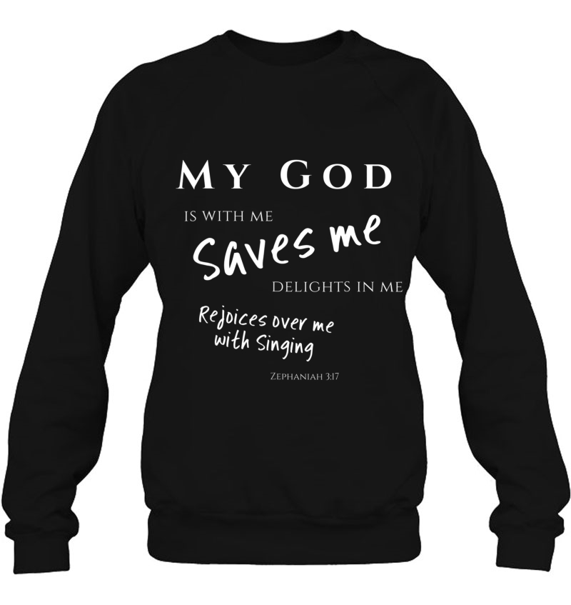 My God Saves Me Zephaniah 3 17 Rejoices Singing Gift Sweatshirt