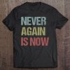 Never Again Is Now - Close The Camps Protest Tee