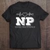 Nurse Practitioner Shirt Heartbeat Appreciation Tee