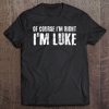 Of Course I'm Right I'm Luke Funny Personalized Name Gift Tee