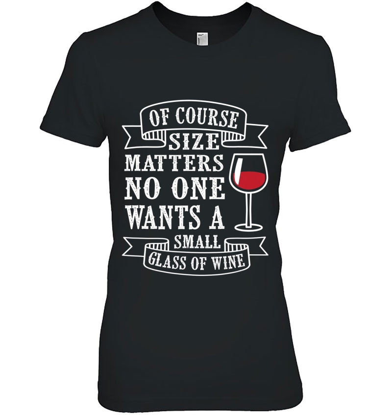 Of Course Size Matters, No One Wants A Small Glass Of Wine Hoodie