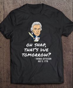 Oh Snap That's Due Tomorrow Jefferson 4Th July Fitted Tee