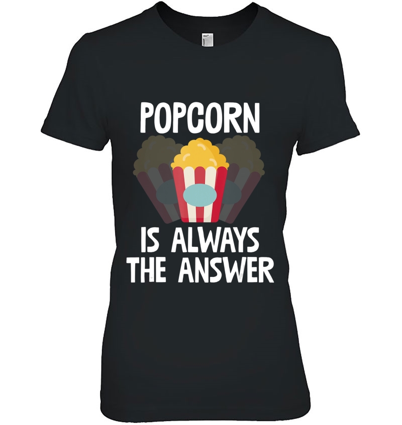 Popcorn Is Always The Answer Shirt Popcorn Lover Gift Hoodie