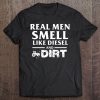 Real Men Smell Like Diesel & Dirt Diesel Truck Lovers Gift Tee