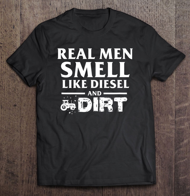 Real Men Smell Like Diesel & Dirt Diesel Truck Lovers Gift Shirt