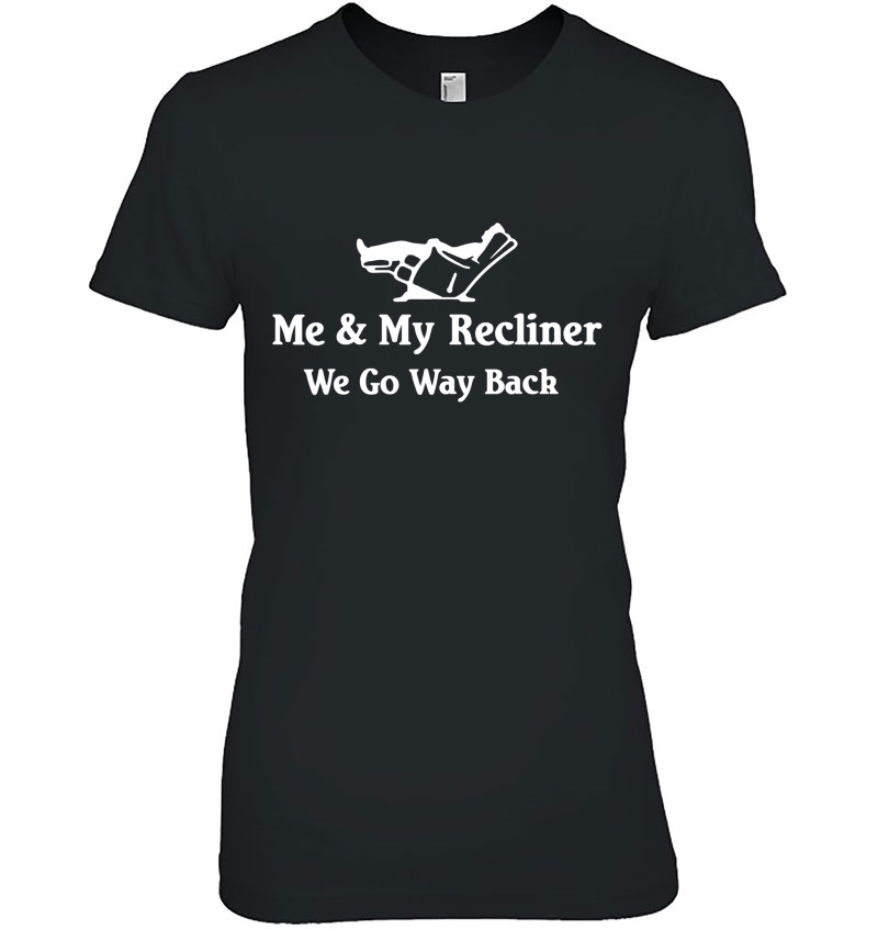 Recliner Goes Way Back Shirt Reclining Chair Funny Gift Hoodie