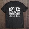 Relax I Have A Bachelor's Degree Graduation Ceremony Tee