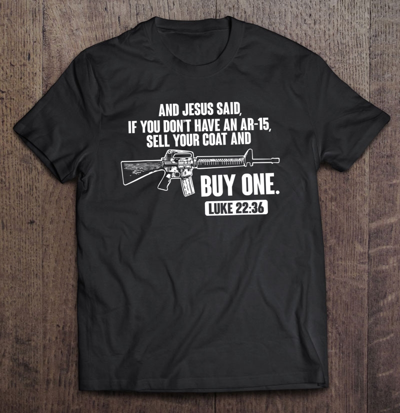 Sell Your Coat And Buy An Ar-15 Funny Jesus Pro Gun Shirt