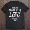 Shark Teeth Fossil So Little Time Funny Collector Gift Tee