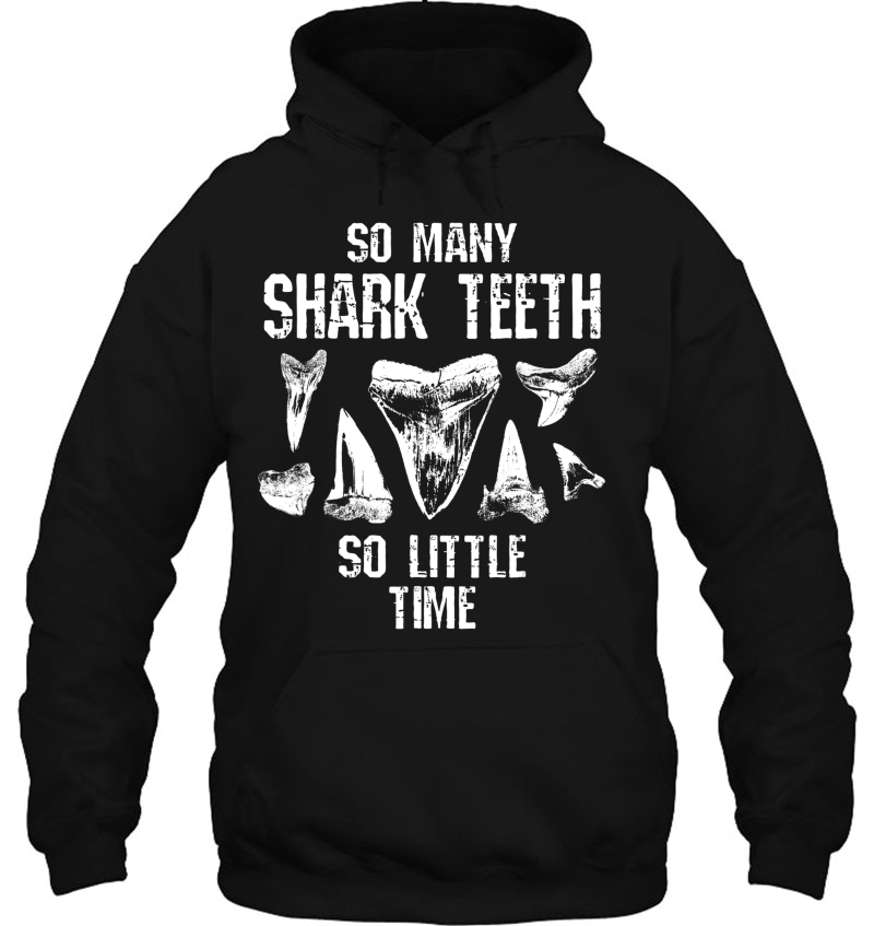 Shark Teeth Fossil So Little Time Funny Collector Gift Hoodie