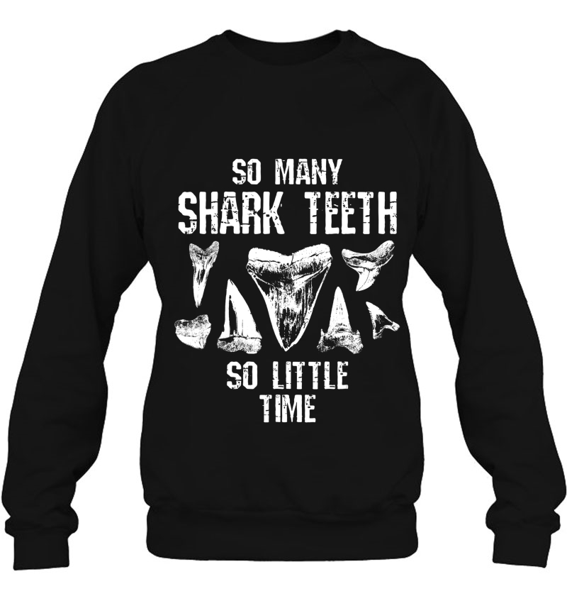 Shark Teeth Fossil So Little Time Funny Collector Gift Sweatshirt