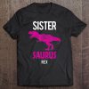 Sister Saurus Rex Shirt Cute Strict Sibling Gift Tee