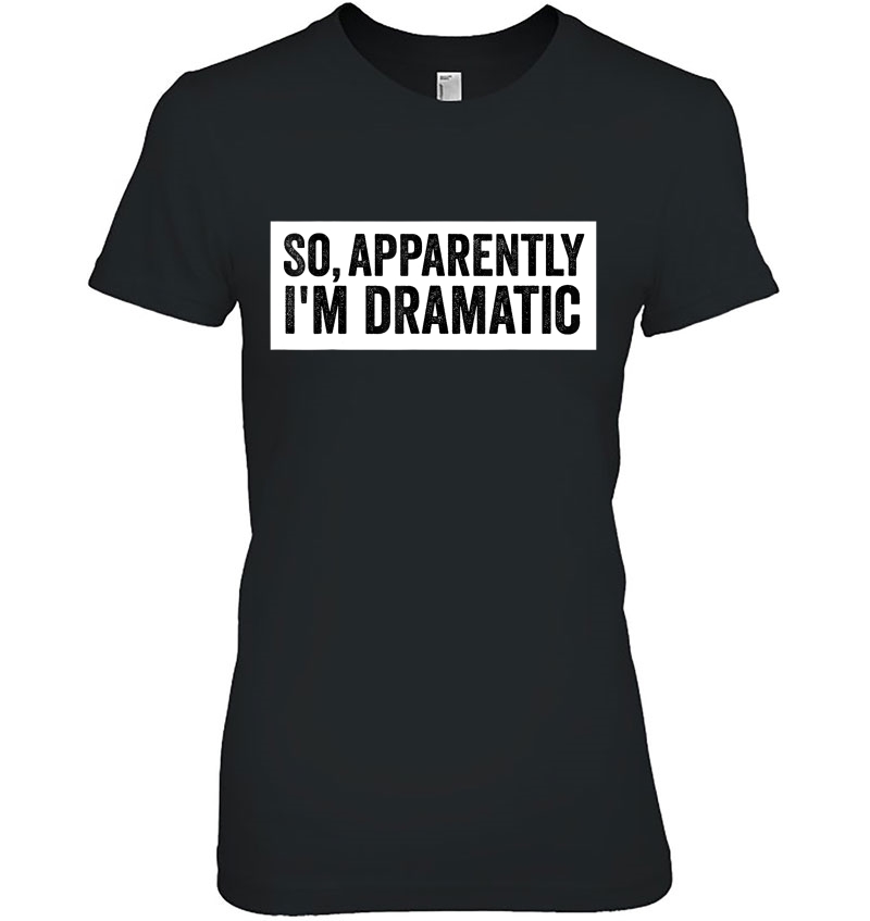 So, Apparently I'm Dramatic Hoodie