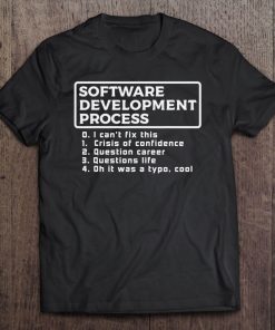 Software Development Process Shirt Programmer Coder Gift Tee