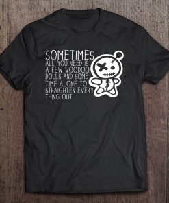 Sometimes All You Need Is A Voodoo Doll Pagan Wiccan Witchy Tee