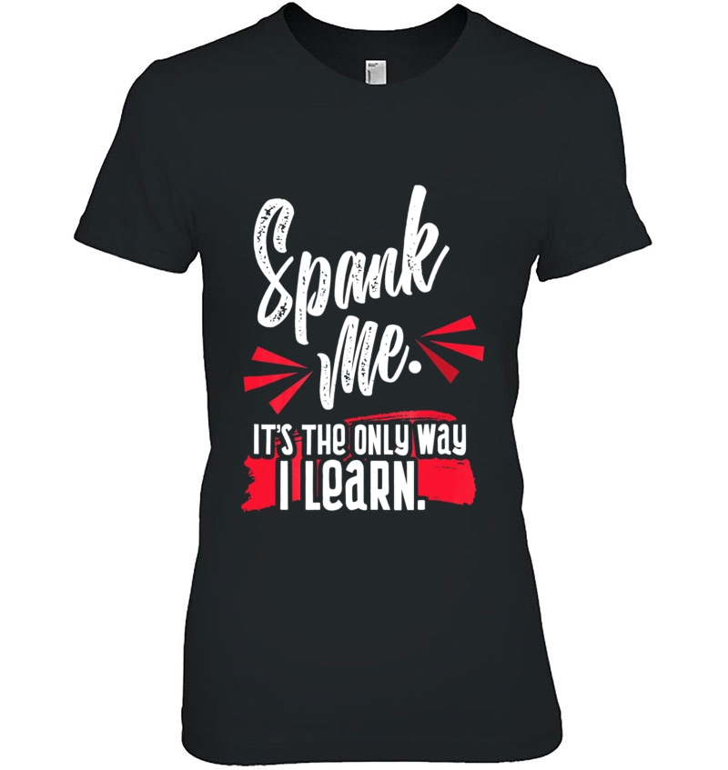 Spank Me It's The Only Way I Learn Funny Novelty Hoodie