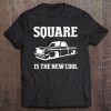 Square Is The New Cool Square Body Men Women Gift Tee