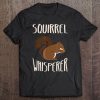 Squirrel Whisperer Funny Men's And Women's Gift Tee Tee