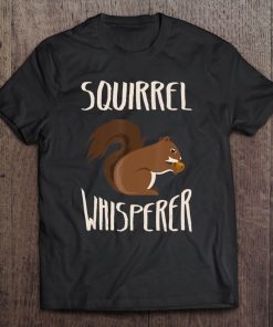 Squirrel Whisperer Funny Men's And Women's Gift Tee Tee