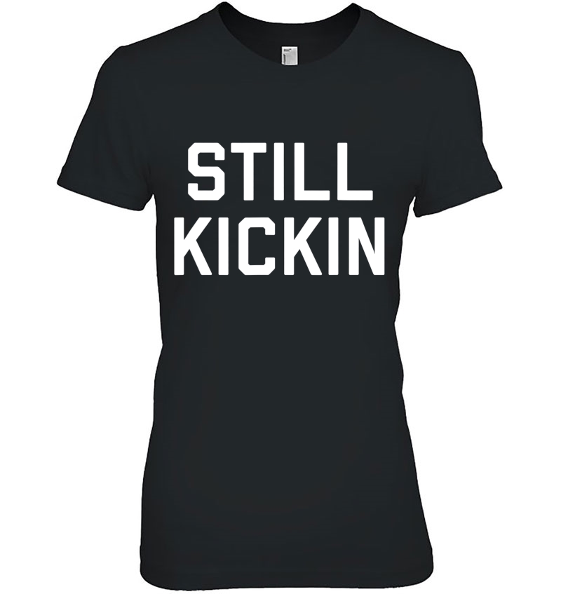 Still Kickin Ladies Tee