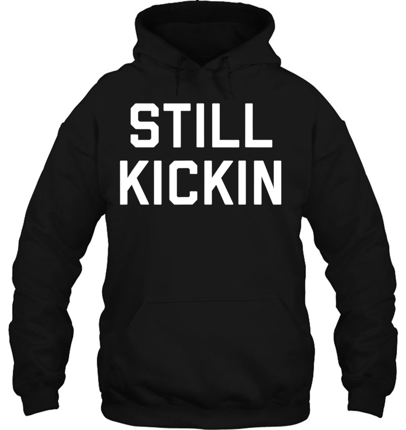 Still Kickin Hoodie