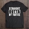 Straight Outta My Forties 50Th Classic Birthday Gift Tee