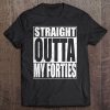 Straight Outta My Forties Funny 50Th Birthday Gift Tee