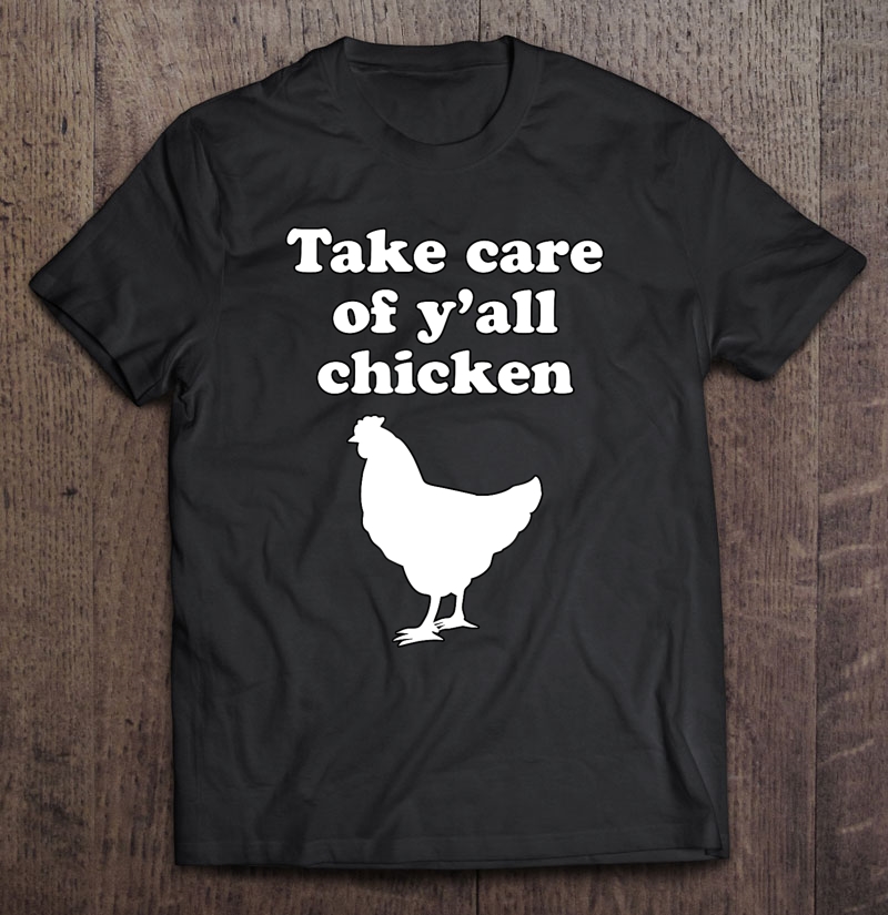 Take Care Of Y'all Chicken Shirt