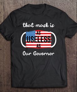 That Mask Is As Useless As Our Governor Tee