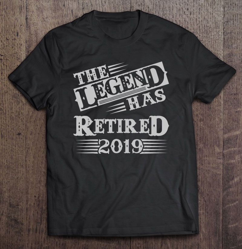 The Legend Has Retired 2019 Cool Retirements Shirt