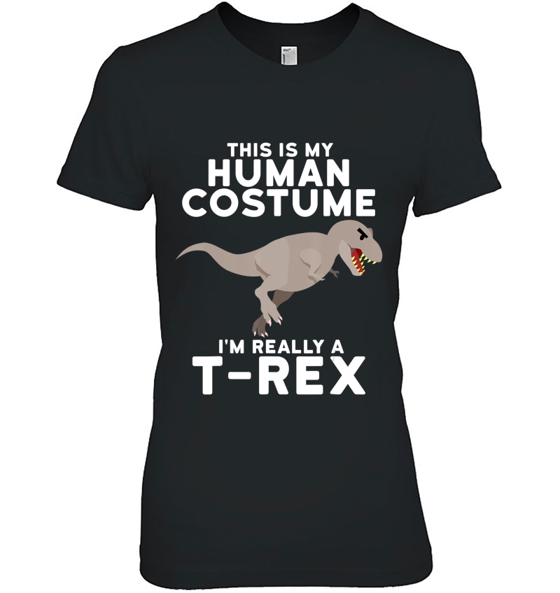 This Is My Human Costume I'm Really A T-Rex Shirt Dinosaur T Hoodie