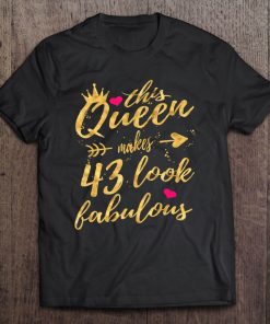 This Queen Makes 43 Look Fabulous 43Rd Birthday Shirt Women Tee